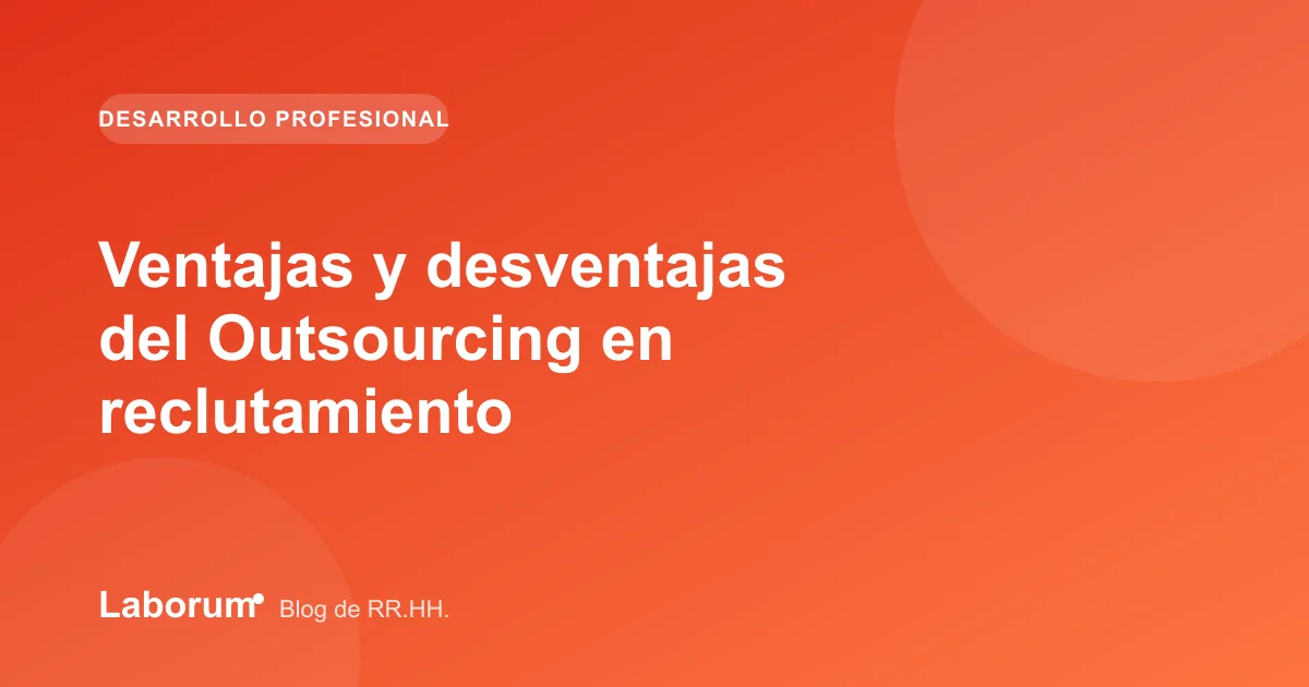 Ventajas y desventajas del Outsourcing en reclutamiento