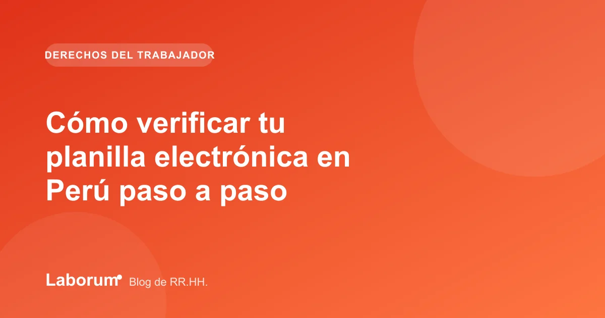 Cómo verificar tu planilla electrónica en Perú paso a paso
